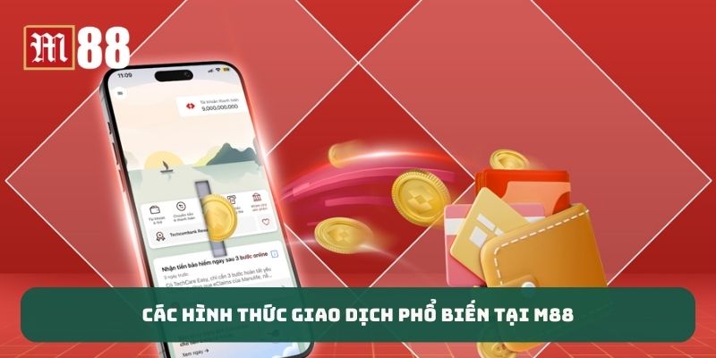Các hình thức giao dịch phổ biến tại M88