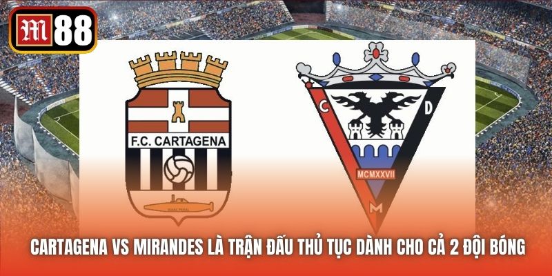Cartagena vs Mirandes là trận đấu thủ tục dành cho cả 2 đội bóng
