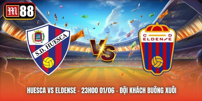 Huesca vs Eldense - 23h00 01/06 - Đội Khách Buông Xuôi