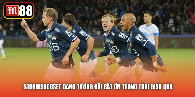 Stromsgodset đang tương đối bất ổn trong thời gian qua