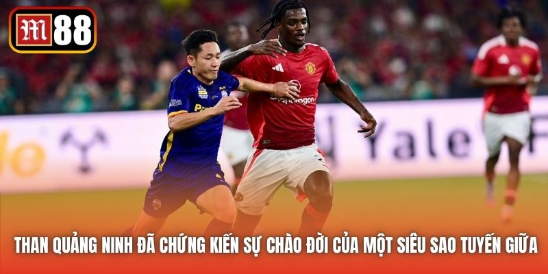 Than Quảng Ninh đã chứng kiến sự chào đời của một siêu sao tuyến giữa