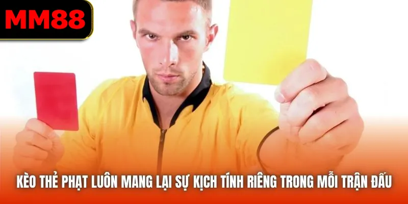 Kèo thẻ phạt luôn mang lại sự kịch tính riêng trong mỗi trận đấu
