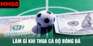 làm gì khi thua cá độ bóng đá