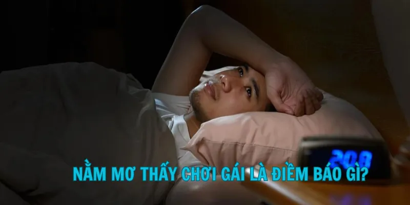 nằm mơ thấy chơi gái là điềm gì