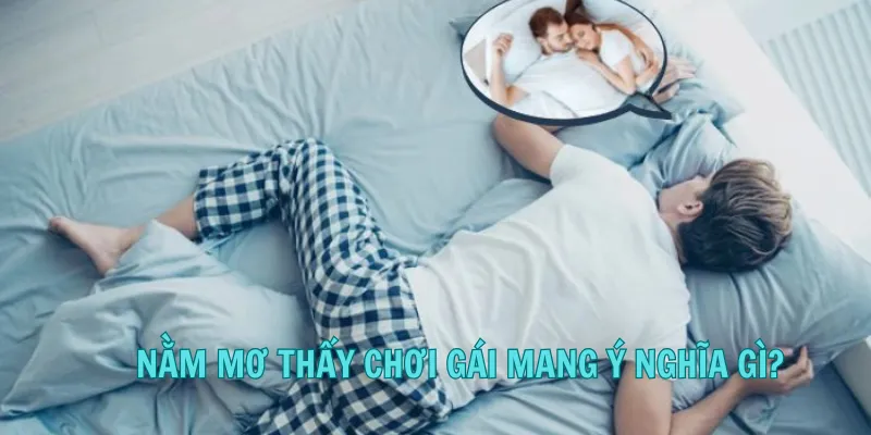 Nằm mơ thấy chơi gái mang ý nghĩa gì?